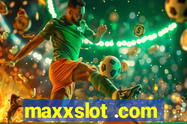 maxxslot .com